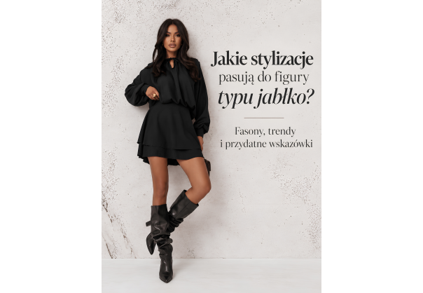 Jakie stylizacje pasują do figury typu jabłko? Fasony, trendy i przydatne wskazówki
