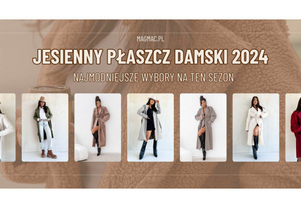 JESIENNY PŁASZCZ DAMSKI 2024 – NAJMODNIEJSZE WYBORY NA TEN SEZON